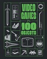Video Games in 100 Objects - Joe Funk ; Dan Hsu ; Dean Takahashi ; John Davison - 9798886637496