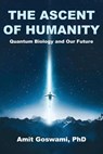 The Ascent of Humanity - Amit Goswami - 9798886797435