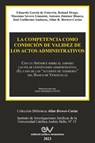 LA COMPETENCIA COMO CONDICIÓN DE VALIDEZ DE LOS ACTOS ADMINISTRATIVOS. Con un Apéndice sobre el amparo cautelar contencioso administrativo (El caso de las "acciones de tesorería" del Banco de Venezuela) - Allan R. Brewer-Carías - 9798886802405