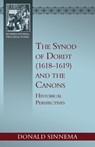 The Synod of Dordt (1618-1619) and the Canons: Historical Perspectives - Donald Sinnema - 9798886861785