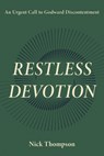 Restless Devotion: An Urgent Call to Godward Discontentment - Nick Thompson - 9798886861822