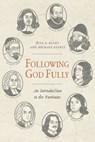 Following God Fully: An Introduction to the Puritans - Joel R. Beeke - 9798886862010