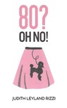 80? Oh No! - Judith Leyland Rizzi - 9798886930726