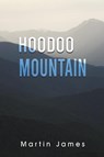 Hoodoo Mountain - Martin James - 9798886933550