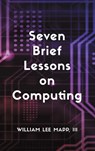 Seven Brief Lessons on Computing - III Mapp - 9798886935691
