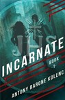 Incarnate - Antony Barone Kolenc - 9798887090764