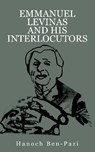 Emmanuel Levinas and His Interlocutors - Hanoch Ben-Pazi - 9798887197234