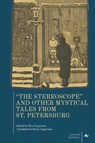 "The Stereoscope" and Other Mystical Tales from St. Petersburg - Dan Ungurianu - 9798887197647
