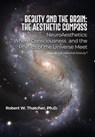 Beauty and the Brain: The Aesthetic Compass: NeuroAesthetics: Where Consciousness and the Physics of the Universe Meet How do we perceive beauty? - Robert W. Thatcher - 9798887291802