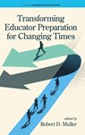 Transforming Educator Preparation for Changing Times - Robert D. Muller - 9798887306544