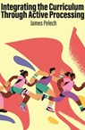 Integrating the Curriculum Through Active Processing - James (Pelech Active Processing Pelech - 9798887308210