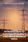 Introduction to Electricity Supply and Regulation in India - Siva Prasad - 9798887331546