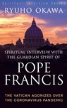 Spiritual Interview with the Guardian Spirit of Pope Francis - Ryuho Okawa - 9798887370699