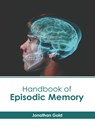 Handbook of Episodic Memory - Jonathan Gold - 9798887401454