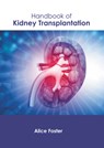 Handbook of Kidney Transplantation - Alice Foster - 9798887401485