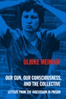 Our Gun, Our Consciousness, and the Collective - Ulrike Meinhof - 9798887441320