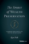 The Spirit of Wealth Preservation: Leverage Your Finite Life for the Infinite Good - Ken Polk - 9798887507149