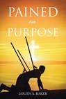 Pained on Purpose - Lolita A. Baker - 9798887513751