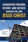 Guaranteed Freedom, Victory, And Success Through The Lord Jesus Christ - Et Williams - 9798887573311