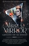 Mirror, Mirror: A Speculative Fairy Tale Anthology - DoubleBlind ; Kelsey Josephson ; Chandra Snicker ; RatTheBrave ; Kim Riot ; Jon Besanko ; Randy Boodram ; Amani Carson ; Madison Chrestman ; Daniel D'Agustino ; Tracy Jackson ; J.C. Lovero ; Chris Mason ; William Tchatchou - 9798887574509
