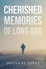 Cherished Memories Of Long Ago - Douglas Jones - 9798887632308