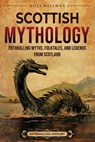 Scottish Mythology: Enthralling Myths, Folktales, and Legends from Scotland - Billy Wellman - 9798887654287