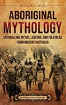 Aboriginal Mythology - Billy Wellman - 9798887655086