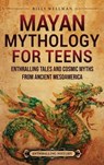 Mayan Mythology for Teens - Billy Wellman - 9798887655321