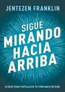 Sigue Mirando Hacia Arriba: 40 Días Para Fortalecer Tu Confianza En Dios - Jentezen Franklin - 9798887690704