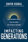 Impacting Generations: How Ordinary People Can Influence the Future of Nations - Dave Kubal - 9798887693910