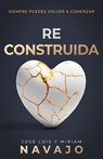 Reconstruida: Siempre Puedes Volver a Comenzar - José Luis Navajo - 9798887694191