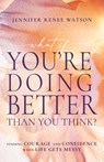 What If You're Doing Better Than You Think?: Finding Courage and Confidence When Life Gets Messy - Jennifer Renee Watson - 9798887694412