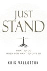 Just Stand: What to Do When You Want to Give Up - Kris Vallotton - 9798887694436