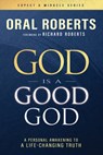God Is a Good God: A Personal Awakening to a Life-Changing Truth - Oral Roberts - 9798887694948