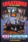 Creatures of the Screen - The Uncensored (and Unofficial) History of Kissploitation on Film, Television & Home Video - John Harrison - 9798887717180