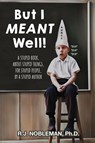 But I Meant Well! - R. J. Nobleman - 9798887757254