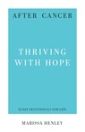 After Cancer: Thriving with Hope - Marissa Lorraine Henley - 9798887790824