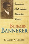 Benjamin Banneker: Surveyor, Astronomer, Publisher, Patriot - Charles A. Cerami - 9798887981284