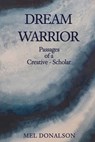 Dream Warrior: Passages of a Creative-Scholar - Mel Donalson - 9798888192672