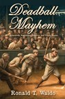 Deadball Mayhem - Ronald T Waldo - 9798888192832