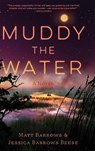 Muddy the Water - Matt Barrows ; Jessica Barrows Beebe - 9798888245620