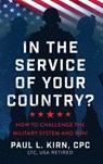 In the Service of Your Country?: How To Challenge the Military System and Win! - Paul L. Kirn - 9798888246818