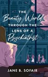 The Beauty World Through the Lens of a Psychiatrist - Jane B. Sofair - 9798888247204