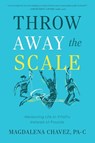 Throw Away the Scale - Magdalena Chavez - 9798888248461