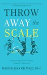 Throw Away the Scale - Magdalena Chavez - 9798888248485