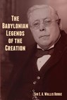 The Babylonian Legends of the Creation - E. A. Wallis Budge - 9798888301319