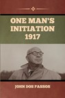 One Man's Initiation-1917 - John Dos Passos - 9798888301371