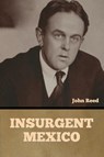 Insurgent Mexico - John Reed - 9798888305379