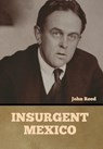 Insurgent Mexico - John Reed - 9798888305386