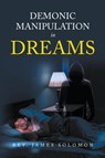 Demonic Manipulation in Dreams - Rev. James Solomon - 9798888327548